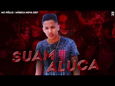 MC PÔLLO - SUA MALUCA - ÁUDIO OFICIAL 2017