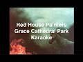 Red House Painters ~ Grace Cathedral Park ~ Karaoke