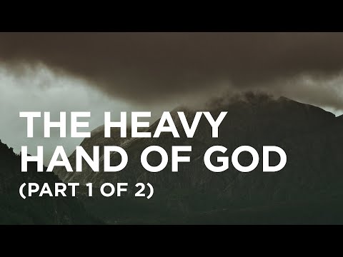 The Heavy Hand of God (Part 1 of 2) — 02/24/2022