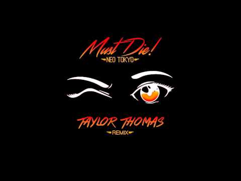 MUST DIE! - Neo Tokyo (Taylor Thomas Remix)