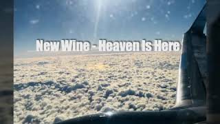 New Wine - Heaven is Here ( lyrics)