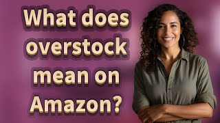 What does overstock mean on Amazon
