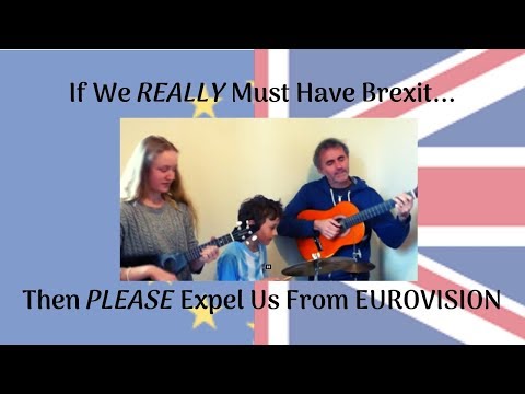 If We Really Must Have Brexit, Then Please Expel Us From Eurovision