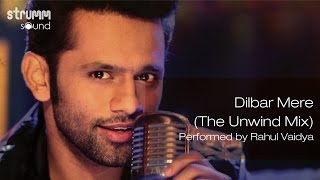 Dilbar Mere (The Unwind Mix) by Rahul Vaidya RKV