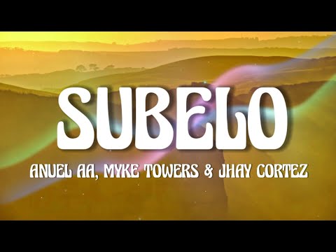 Anuel AA, MykeTowers &  Jhay Cortez - Súbelo (Lyrics)