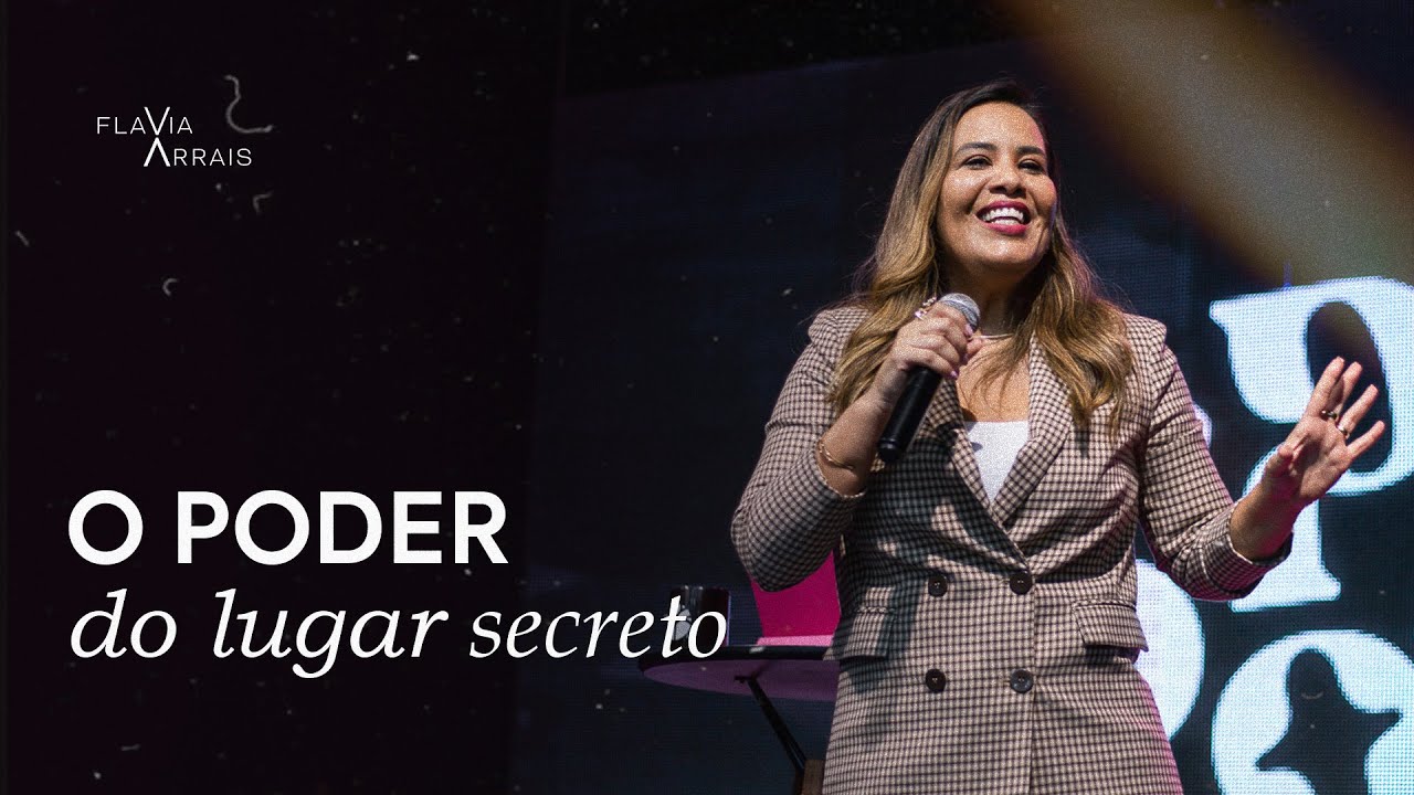 O poder do lugar secreto | Flavia Arrais