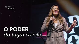 O poder do lugar secreto | Flavia Arrais