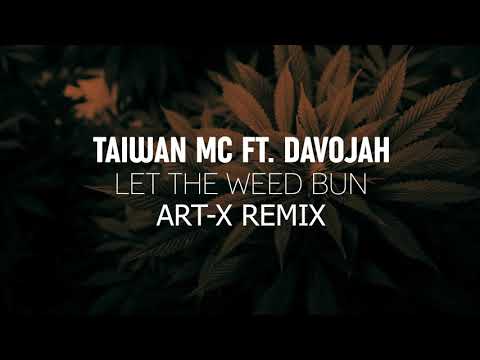 Taiwan MC ft. Davojah - Let The Weed Bun (Art-X Remix)