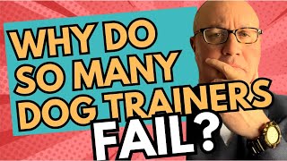 Why Do So Many Dog Trainers Fail?