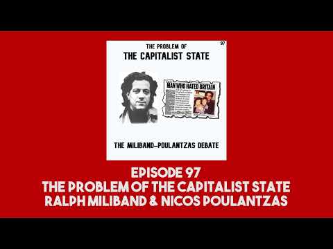 97. The Problem of the Capitalist State | Ralph Miliband & Nicos Poulantzas