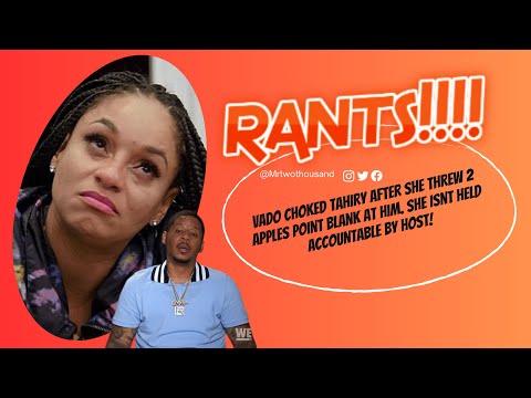 Vado Choked Tahiry after she threw 2 apples point blank at him. She isnt held accountable by host!