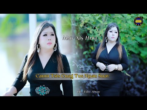 Caum tsis cuag tus npau suav by Maiv Xis Hawj new song video zaj original 