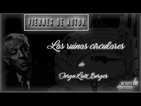 Viernes de autor | Las ruinas circulares de Jorge Luis Borges