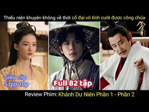 Review Phim: Thiếu Niên Xuyên Không Về Thời Cổ Đại Vô Tình Cưới Được Công Chúa | Khánh Dư Niên Full
