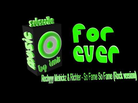 Rechyyy Metrickz & Richter - So Fame So Fame (Rock version)