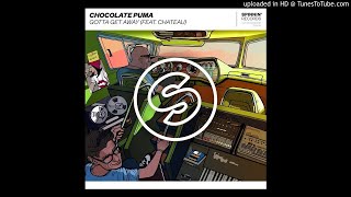Chocolate Puma ft. Chateau - Gotta Get Away (Extended Mix)