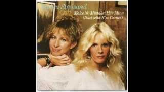 Barbra Streisand &amp; Kim Carnes - Make No Mistake, He&#39;s Mine