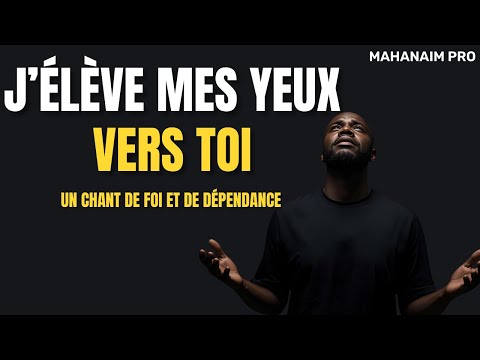 J’Élève Mes Yeux Vers Toi – Un Chant de Foi et de Dépendance