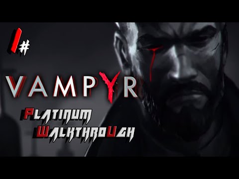 Vampyr - PLATINUM WALKTHROUGH Speedrun in UNDER 10 HOURS - Full Game Trophy Guide (1/8)