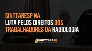 SINTTARESP NA LUTA PELOS DIREITOS DOS TRABALHADORES DA RADIOLOGIA