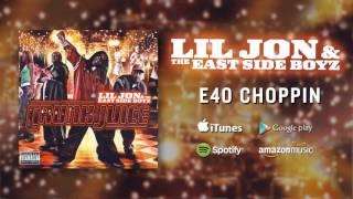 Lil Jon &amp; The East Side Boyz - E40 Choppin