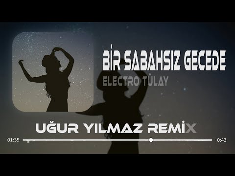 Bir Sabahsız Gecede Hasret Doldu Gönlüme - Electro Tülay ( Uğur Yılmaz & Kadir Koca Remix )
