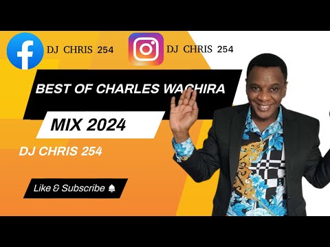 BEST OF CHARLES WACHIRA [MIX] 2024 ft CHARLES WACHIRA ELOHIM NGAI CIA NDAGONI  MATATA NITUKUI#hits