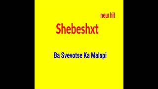 Shebeshxt - Ba Svevola ka Malapi |new song 2022| new shebeshxt