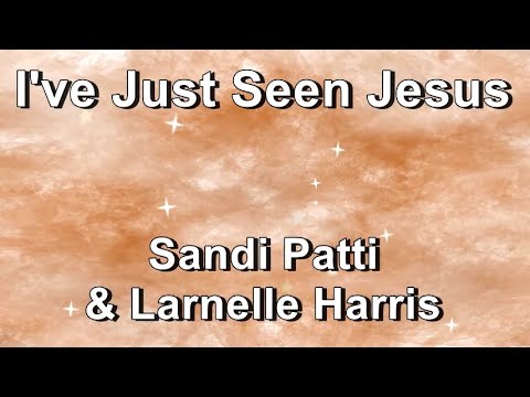 I've Just Seen Jesus - Sandi Patti & Larnelle Harris  (Lyrics)