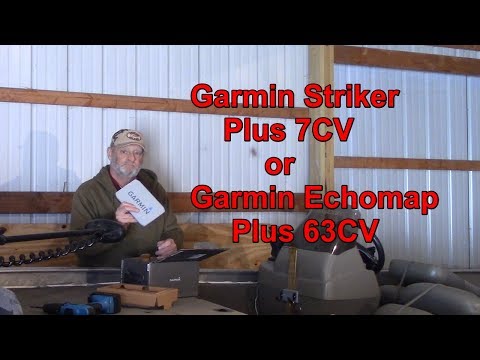 Garmin Striker Plus 7CV or Garmin Echomap Plus 63 CV