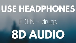 EDEN - drugs (8D AUDIO)