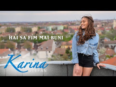 Karina Stefan - Hai sa fim mai buni (Oficial Video 2019)