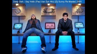 Deep Dish - Say Hello (Paul Van Dyk Mix) (Dj $unny Re-Master) 2005