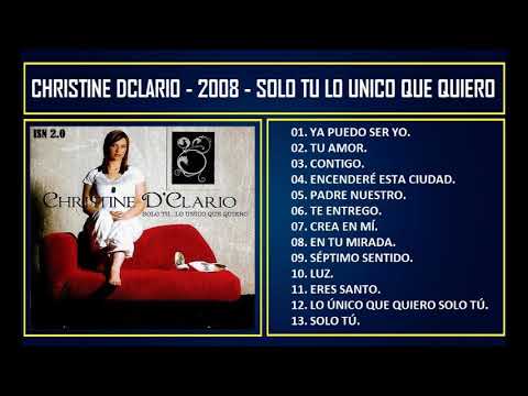 Christine D'Clario - 2008 - Solo tú, lo único que quiero