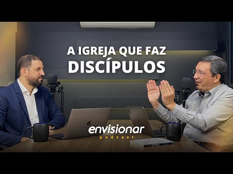 A igreja que faz discípulos | Envisionar Podcast #002