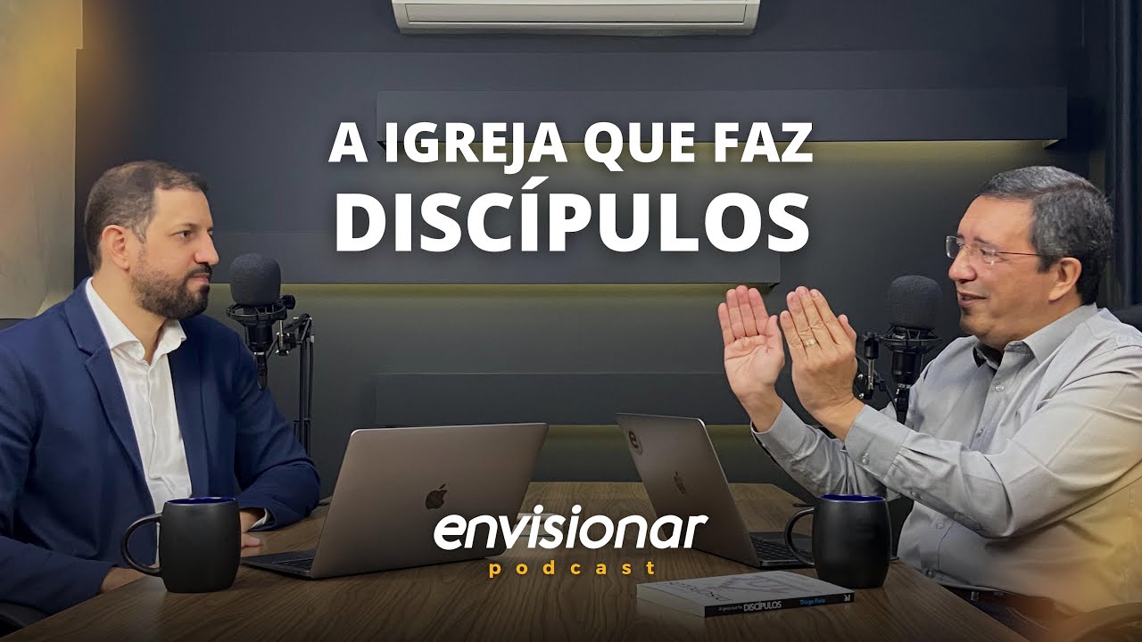 A igreja que faz discípulos | Envisionar Podcast #002