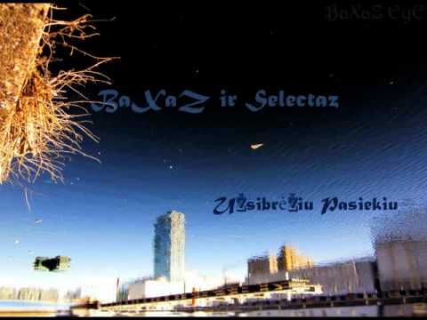 BaXaZ ir Selectaz -  Uzsibreziu Pasiekiu