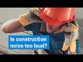 Construction Noise Is a Big Problem