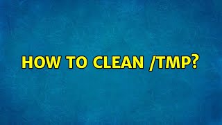 Ubuntu: How to clean tmp? (7 Solutions!)