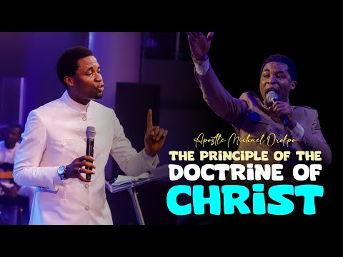 FOUNDATIONAL PRINCIPLES OF THE DOCTRINE OF CHRIST - Apostle Michael Orokpo