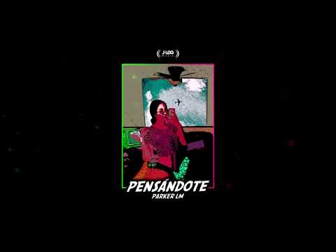 Pensándote - Parker Lm (Lyric Video)