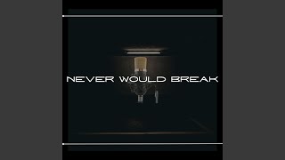 Cover art for Never Would Break ft. Boss-Tycoon ENT