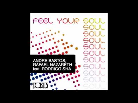 Andre Bastos & Rafael Nazareth feat. Rodrigo Sha - Feel Your Soul (Original Mix) [Lo kik Records]