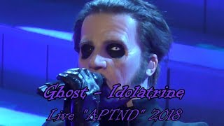 Ghost - Idolatrine &quot;Live APTND 2018&quot; (Multicam + great audio) (Final Version)