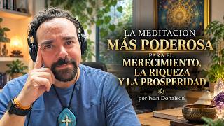 MEDITACIÓN DE MERECIMIENTO, RIQUEZA Y PROSPERIDAD por Ivan Donalson 2026