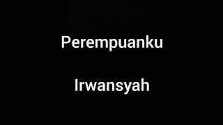 Download lagu Perempuanku - Irwansyah mp3 Download lagu Perempuanku - Irwansyah mp3