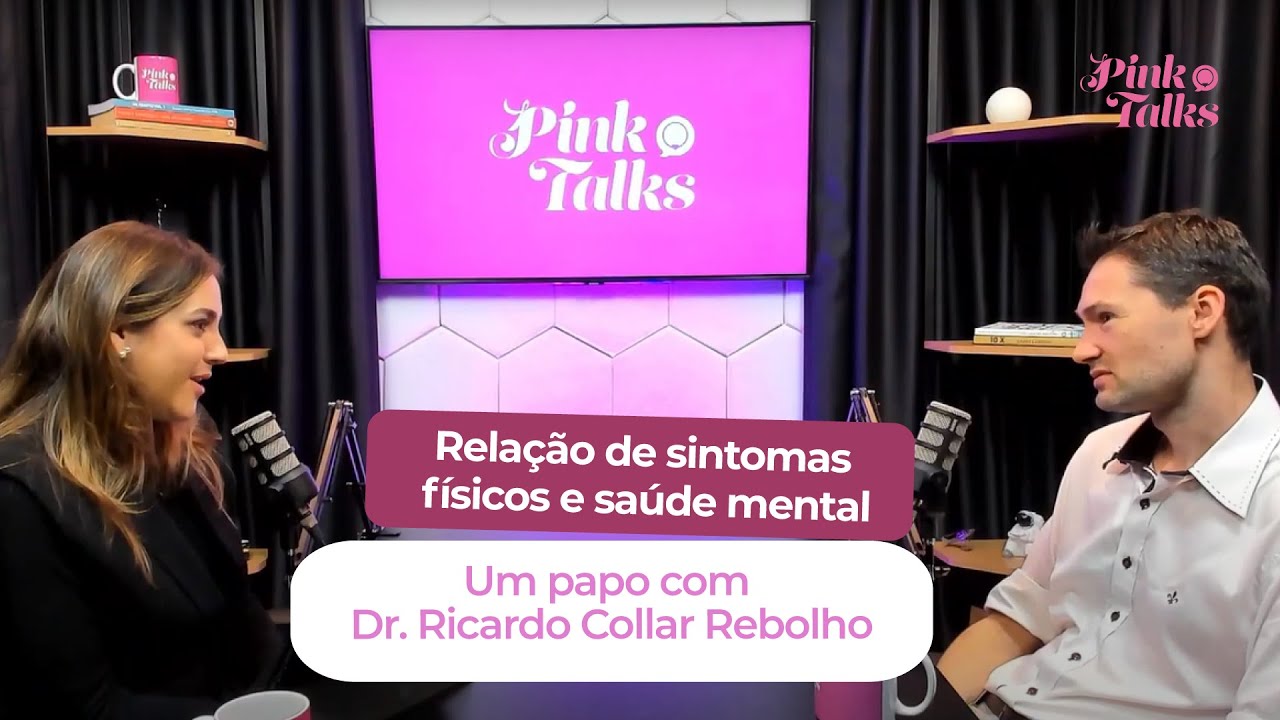 #PinkTalks #EP9  Relação de sintomas físicos e saúde mental | Um papo com Dr. Ricardo Collar Rebolho