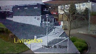 Livingston Than & Now (The centre & craigshill)