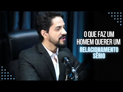 O QUE FAZ UM HOMEM QUERER UM RELACIONAMENTO SÉRIO | Meu Conselheiro