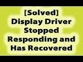 Display Driver Stopped Responding and Has ...